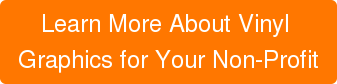 Learn More About Vinyl&nbsp; Graphics for Your Non-Profit